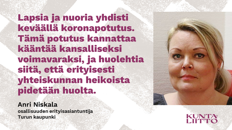 Anri Niskala ja sitaatti: lapsia ja nuoria yhdisti keväällä koronapotutus. Tämä kannattaa kääntää kansalliseksi voimavaraksi